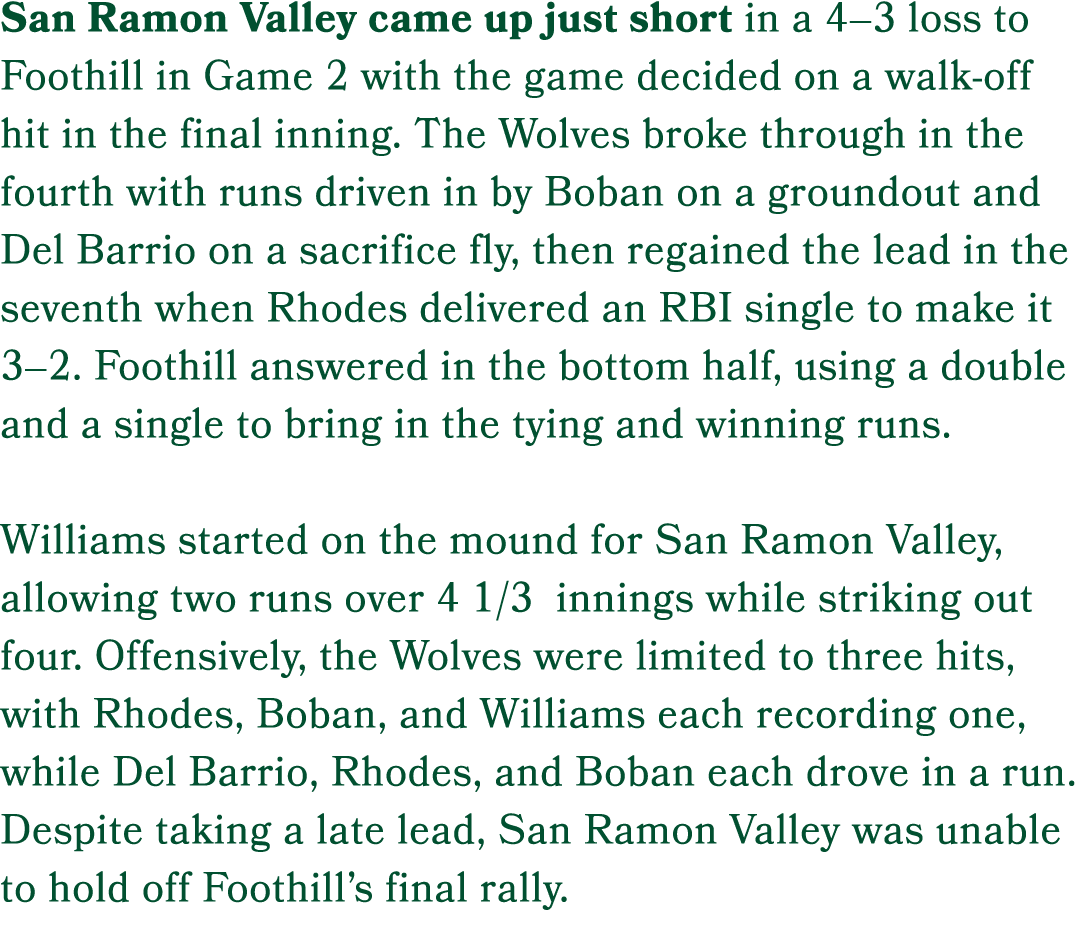 San Ramon Valley came up just short in a 4–3 loss to Foothill in Game 2 with the game decided on a walk off hit in th...