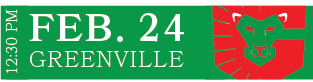 GREENVILLE,FEB. 24,12:30 P