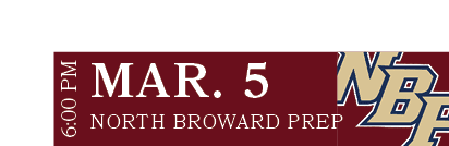 NORTH BROWARD PREP,MAR. 5,6:00 P