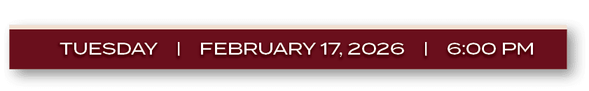 TUESDAY | FEBRUARY 17, 2026 | 6:00 P