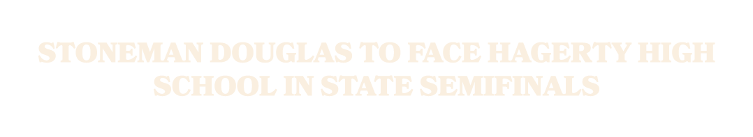 Stoneman Douglas to Face Hagerty High School in State Semifinals 