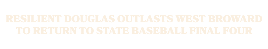 Resilient Douglas outlasts West Broward to return to state baseball final four