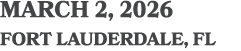 MARCH 2, 2026 Fort Lauderdale, FL