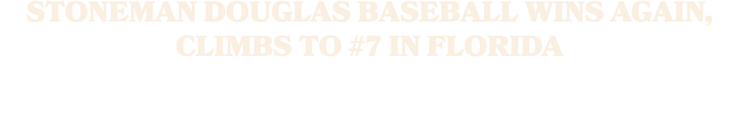 Stoneman Douglas Baseball Wins Again, Climbs to #7 in Florida