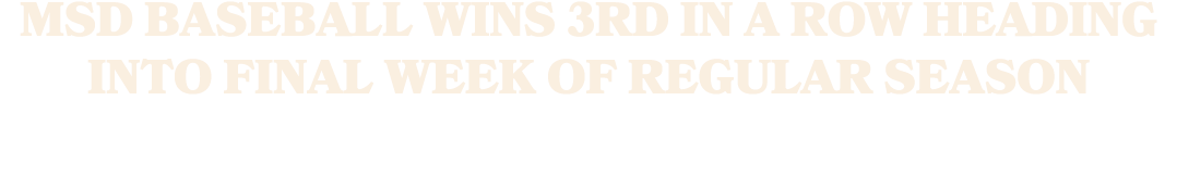 MSD Baseball Wins 3rd in a Row Heading into Final Week of Regular Season
