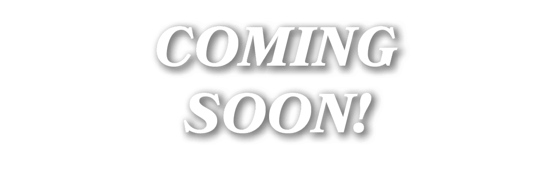COMING SOON!