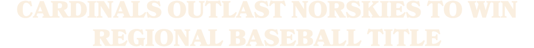Cardinals outlast Norskies to win regional baseball title