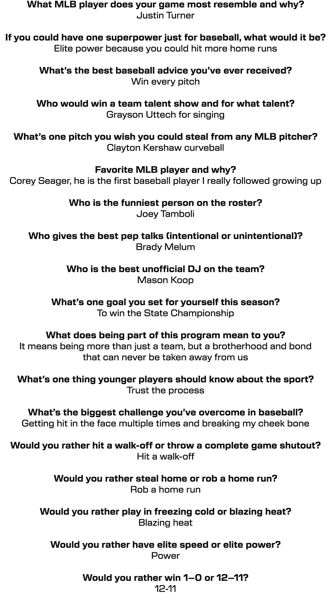 What MLB player does your game most resemble and why? Justin Turner If you could have one superpower just for basebal...