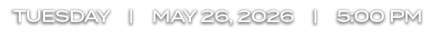 TUESDAY | MAY 26, 2026 | 5:00 PM