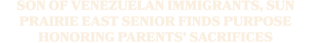 Son of Venezuelan immigrants, Sun Prairie East senior finds purpose honoring parents’ sacrifices