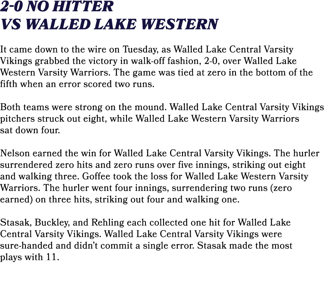 2 0 No Hitter vs Walled Lake Western It came down to the wire on Tuesday, as Walled Lake Central Varsity Vikings grab...