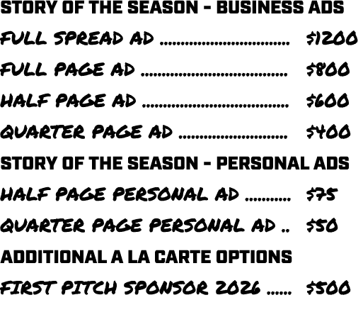 STORY OF THE SEASON BUSINESS ADS FULL SPREAD AD ............................... $1200 FULL PAGE AD .....................