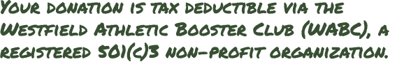 Your donation is tax deductible via the Westfield Athletic Booster Club (WABC), a registered 501(c)3 non profit organ...