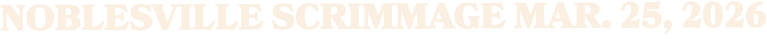 NOBLESVILLE SCRIMMAGE MAR. 25, 2026