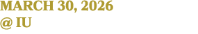 march 30, 2026 @ IU