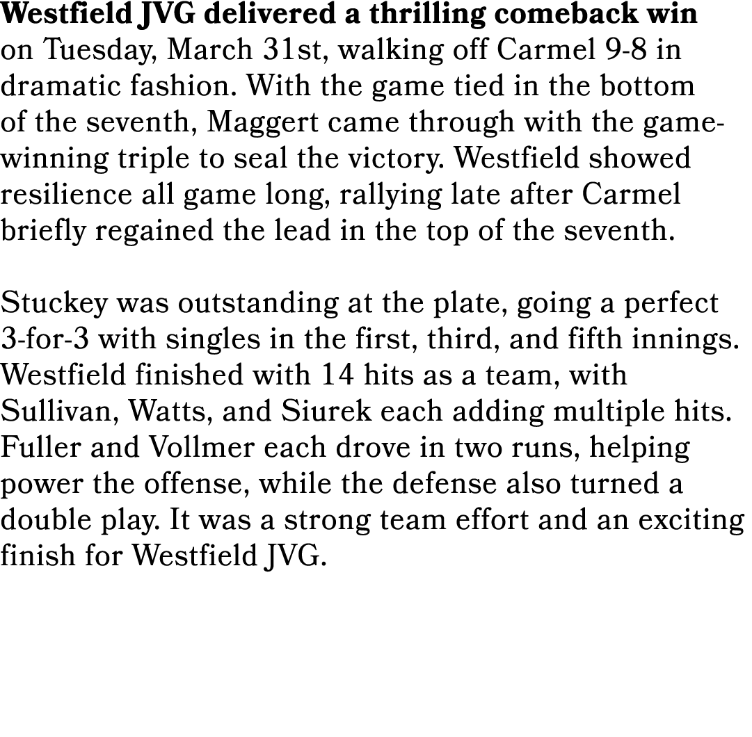 Westfield JVG delivered a thrilling comeback win on Tuesday, March 31st, walking off Carmel 9 8 in dramatic fashion. ...