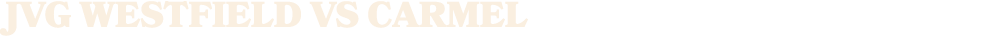 JVG westfield vs Carmel