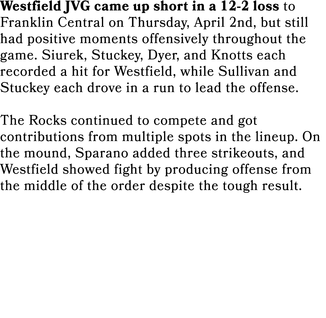 Westfield JVG came up short in a 12 2 loss to Franklin Central on Thursday, April 2nd, but still had positive moments...