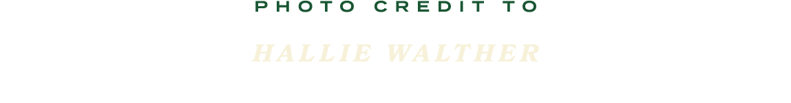 PHOTO CREDIT TO HALLIE WALTHER