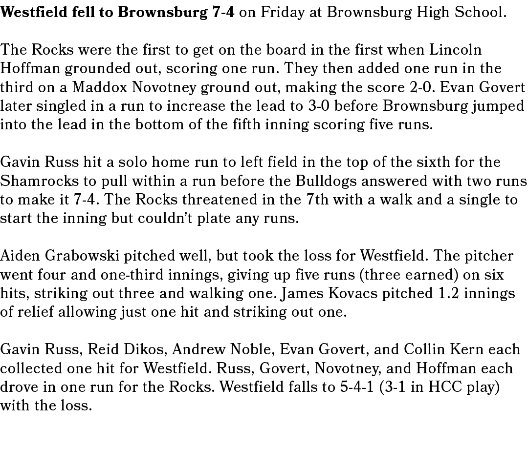 Westfield fell to Brownsburg 7-4 on Friday at Brownsburg High School. The Rocks were the first to get on the board in...