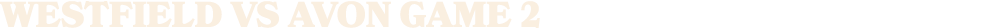 westfield vs AVON GAME 2