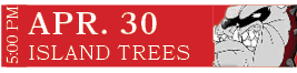 ISLAND TREES,APR. 30,5:00 P