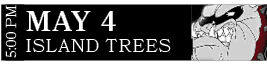 ISLAND TREES,MAY 4,5:00 P