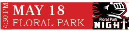 FLORAL PARK,MAY 18,4:30 P