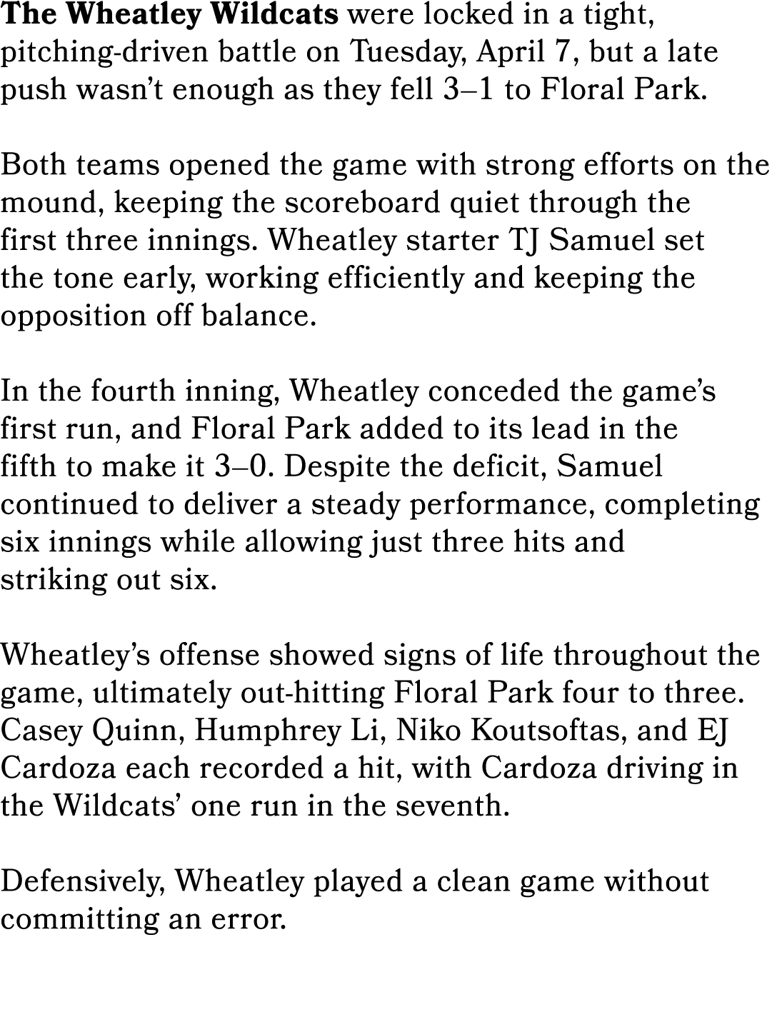 The Wheatley Wildcats were locked in a tight, pitching driven battle on Tuesday, April 7, but a late push wasn’t enou...