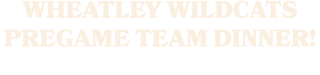 WHEATLEY WILDCATS PREGAME TEAM DINNER!