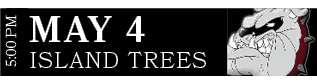 ISLAND TREES,MAY 4,5:00 PM