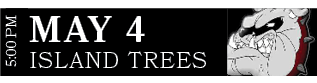 ISLAND TREES,MAY 4,5:00 PM