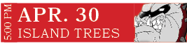 ISLAND TREES,APR. 30,5:00 P