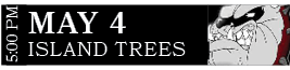 ISLAND TREES,MAY 4,5:00 P
