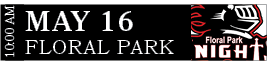 FLORAL PARK,MAY 16,10:00 A