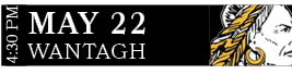 WANTAGH,MAY 22,4:30 P