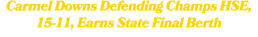 Carmel Downs Defending Champs HSE, 15 11, Earns State Final Berth