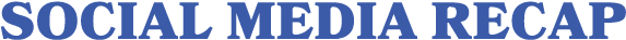 SOCIAL MEDIA RECAP