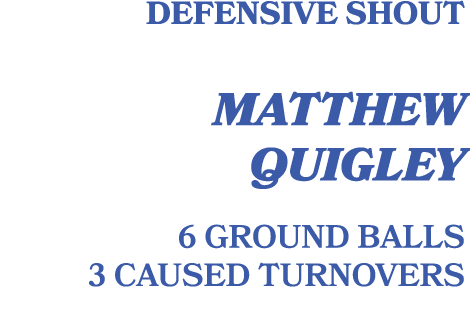 defensive shout matthew quigley 6 ground balls 3 caused turnovers