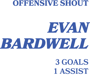 Offensive shout evan bardwell 3 goals 1 assist