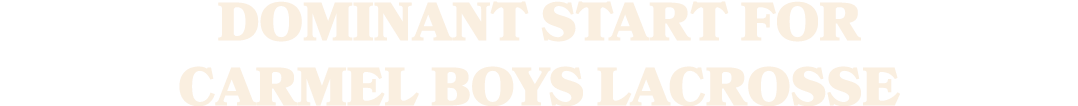 Dominant Start for Carmel Boys Lacrosse
