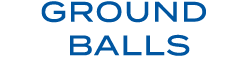 GROUND BALLS