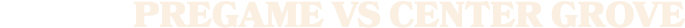 pregame vs center grove