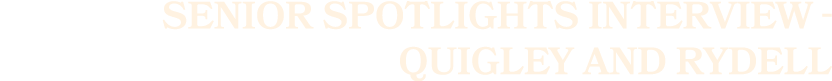 Senior Spotlights Interview Quigley and Rydell
