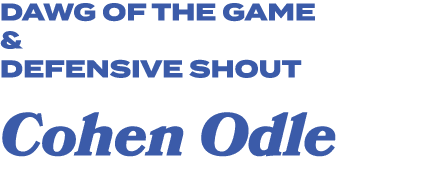 dawg of the game & defensive shout Cohen Odle 