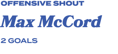 offensive shout Max McCord 2 goals