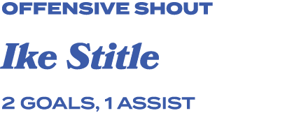 offensive shout Ike Stitle 2 goals, 1 assist