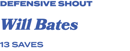 defensive shout Will Bates 13 saves
