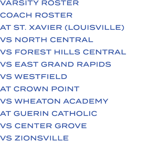 VARSITY ROSTER COACH ROSTER AT ST. XAVIER (LOUISVILLE) VS NORTH CENTRAL VS FOREST HILLS CENTRAL VS EAST GRAND RAPIDS ...