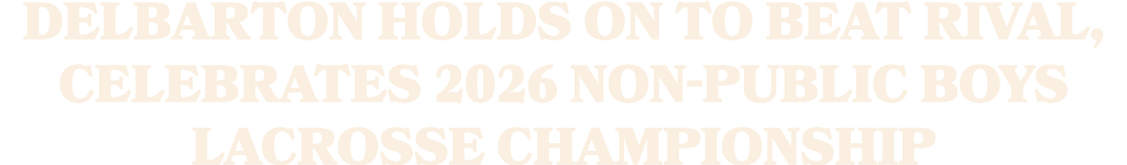 Delbarton holds on to beat rival, celebrates 2026 Non Public boys lacrosse championship